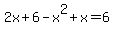 2x%2B6-x%5E2%2Bx=6