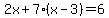 2x%2B7%28x-3%29=6