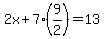 2x%2B7%2A%289%2F2%29=13
