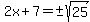 2x%2B7=%22%22%2B-sqrt%2825%29