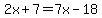 2x%2B7=7x-18