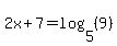 2x%2B7=log%285%2C%289%29%29