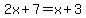 2x%2B7=x%2B3