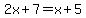 2x%2B7=x%2B5