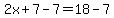 2x%2B7-7=18-7