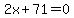 2x%2B71+=+0