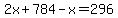 2x%2B784-x=296