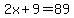 2x%2B9=89
