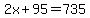 2x%2B95=735