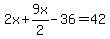 2x%2B9x%2F2-36=42