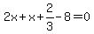 2x%2Bx%2B2%2F3-8=0