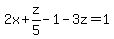 2x%2Bz%2F5-1-3z=1