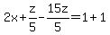 2x%2Bz%2F5-15z%2F5=1%2B1