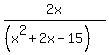 2x%2F%28%28x%5E2+%2B+2x+-+15%29%29