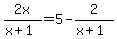 2x%2F%28x%2B1%29=+5+-2%2F%28x%2B1%29