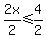 2x%2F2%3C=4%2F2