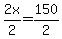 2x%2F2=150%2F2