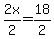 2x%2F2=18%2F2