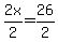 2x%2F2=26%2F2
