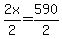 2x%2F2=590%2F2