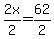 2x%2F2=62%2F2