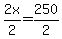 2x%2F2+=+250%2F2