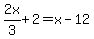 2x%2F3%2B2=x-12