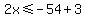 2x%3C=-54%2B3