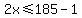 2x%3C=185-1