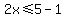 2x%3C=5-1