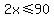 2x%3C=90