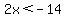 2x%3C-14