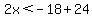 2x%3C-18%2B24