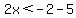 2x%3C-2-5