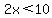 2x%3C10
