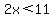 2x%3C11