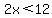 2x%3C12