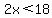 2x%3C18