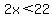2x%3C22