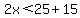 2x%3C25%2B15