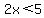 2x%3C5