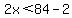 2x%3C84-2