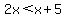 2x%3Cx%2B5