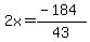 2x=%28-184%29%2F43