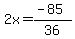 2x=%28-85%29%2F36