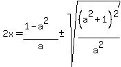 2x=%281-a%5E2%29%2Fa+%2B-+sqrt%28%28a%5E2%2B1%29%5E2%2Fa%5E2%29