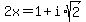 2x=+1%2Bi%2Asqrt%282%29+