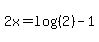 2x=+log%28%282%29%29-1