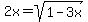 2x=+sqrt%281-3x%29