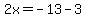 2x=-13-3